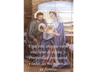 Y que este año que vieneY que este año que viene
este lleno de éxitos, yeste lleno de éxitos, y
Prosperidad para ustedProsperidad para usted
y todos los miembros dey todos los miembros de
su familia.su familia.
 