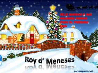Feliz Navidad y mis mejores deseos para el próximo 2010Roy d’ MenesesDiciembre 2009