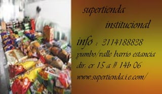 supertienda
institucional
info:3114188838
yumbo/vallebarrioestancia
dir:cr15a#14b06
www.supertienda.i.e.com/
 