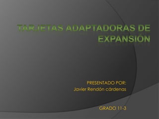 PRESENTADO POR:
Javier Rendón cárdenas



          GRADO 11-3
 