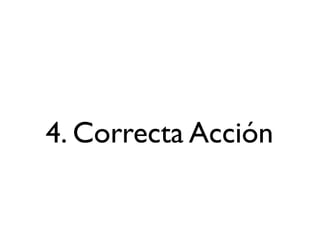 4. Correcta Acción
 