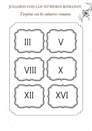 JUGAMOS CON LOS NÚMEROS ROMANOS
Tarjetas con los números romanos
 