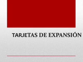 TARJETAS DE EXPANSIÓN
 