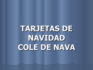 TARJETAS DE NAVIDAD COLE DE NAVA 