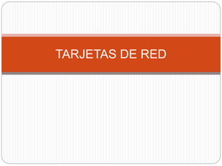 TARJETAS DE RED
 