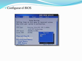 Configurar el BIOS 
 