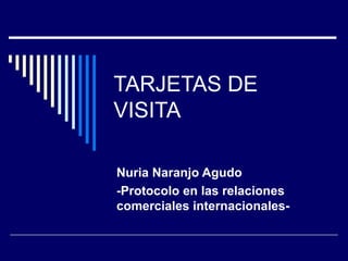 TARJETAS DE VISITA Nuria Naranjo Agudo -Protocolo en las relaciones comerciales internacionales- 