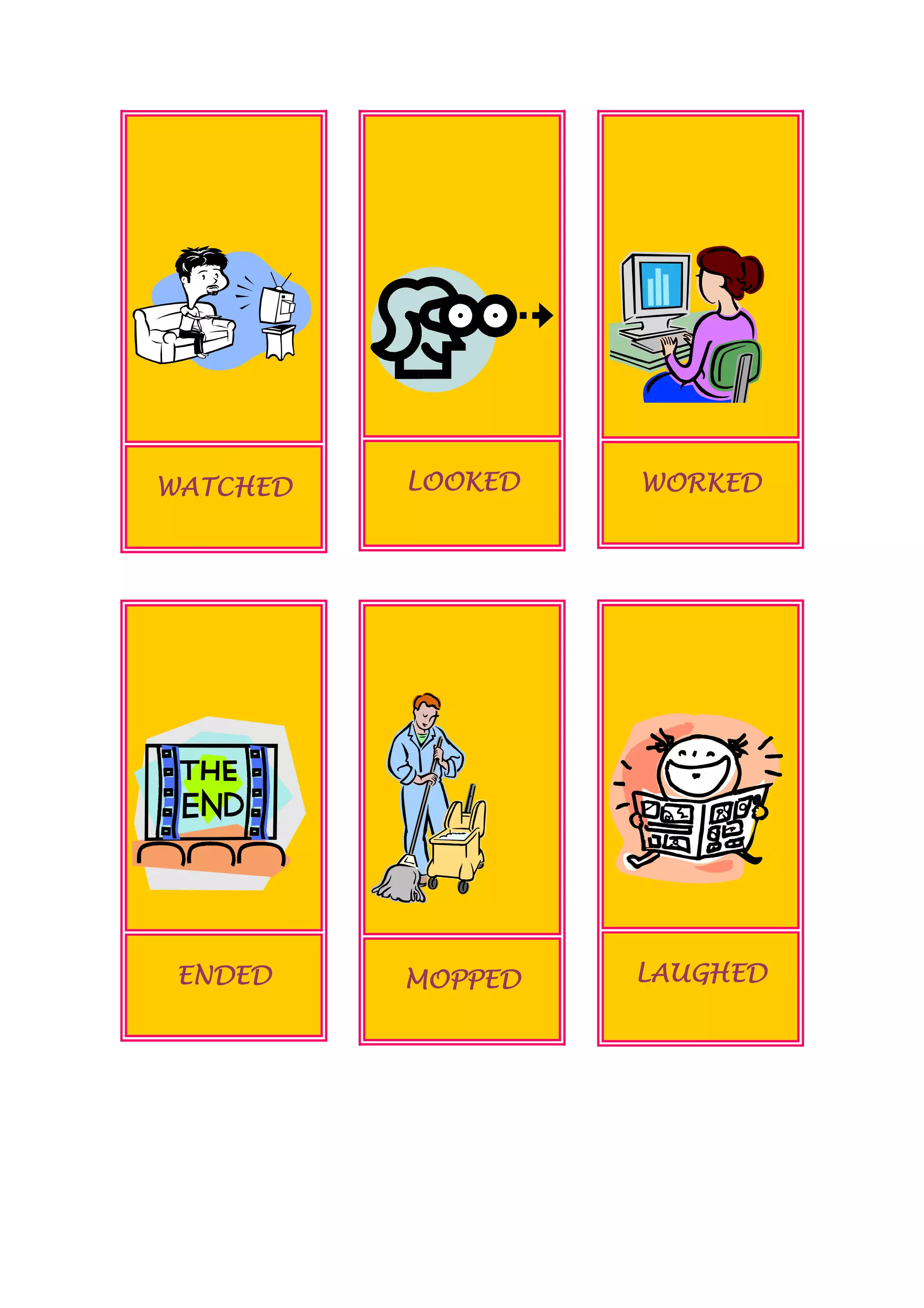 WATCHED LOOKED WORKED
WORKED
ENDED MOPPED
MOPPED LAUGHED
LAUGHED
UGH