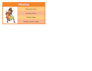 Hestia
Hestia
Diosa de la Tierra
Hermana de Zeus
Símbolo: fuego
Nombre romano: Vesta
twinkl.com
 