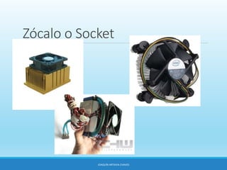 Zócalo o Socket
JOAQUÍN ARTAVIA CHAVES
 