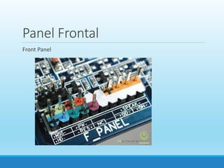 Panel Frontal
Front Panel
 