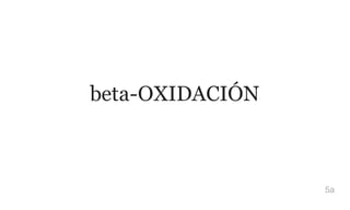 beta-OXIDACIÓN
5a
 
