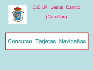Concurso  Tarjetas  Navideñas C.E.I.P.  Jesús  Cancio (Comillas) 