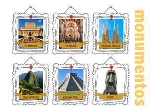 monumentos
ALHAMBRA MEZQUITA SAGRADA FAMILIA
MOAISCHICHÉN ITZÁMACHU PICCHU
 