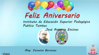 Instituto de Educación Superior Pedagógico
Publico Tumbes
José Antonio Encinas
Mag. Yessenia Barcenes
Vegas
 