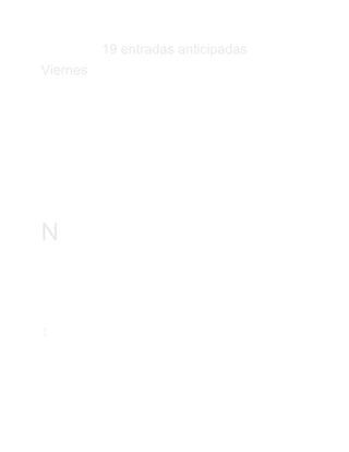 19 entradas anticipadas
Viernes

PR P R
                 Eo
                Do BA
C
N
h

o
I


3
 