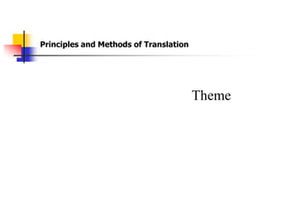 Principles and Methods of Translation




                                        Theme
 