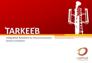 TARKEEB Integrated Solutions for Telecommunication Systems Installation  
