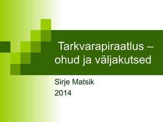 Tarkvarapiraatlus – 
ohud ja väljakutsed 
Sirje Matsik 
2014 
 