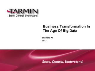 Business Transformation In
The Age Of Big Data
Shahbaz Ali
2013




Store. Control. Understand.
 