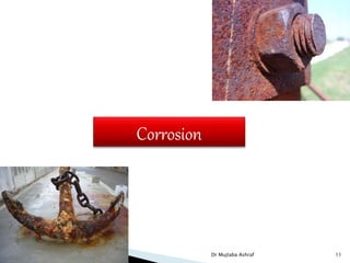 Corrosion
Dr Mujtaba Ashraf 11
 