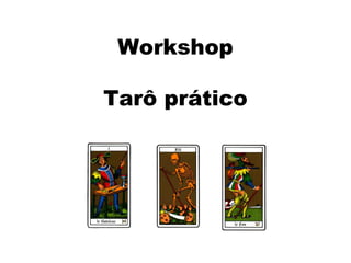 Workshop
Tarô prático
 