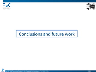 The FITTEST project is funded by the European Commission (FP7-ICT-257574) 	

Conclusions	
  and	
  future	
  work	
  
146	

 