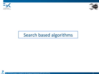The FITTEST project is funded by the European Commission (FP7-ICT-257574) 	

Search	
  based	
  algorithms	
  
3	

 