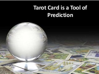 Tarot Card is a Tool of
Prediction
 