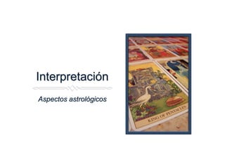 Interpretación
Aspectos astrológicos
 