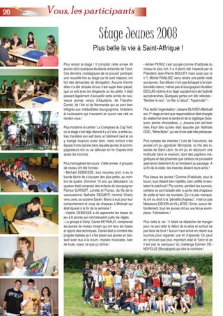 2266 Vous, les participants
Stage Jeunes 2008
Plus belle la vie à Saint-Affrique !
- Adrien PEREZ s’est occupé comme d’habitude du
niveau le plus fort. Il a d’abord été inspecté par le
Président Jean-Pierre BOULEY mais aussi par le
n°1, Michel PAWLISZ, venu rendre une petite visite
aux jeunes. Ses élèves n’ont pas échappé à la tradi-
tionnelle interro, même pas le bourguignon Aurélien
DECLAS victime d’un léger accident lors de l’activité
accrobranches. Quelques perles ont été relevées :
“flamber le cou”, “un flan à l’atout”, “hypercuter” !
Plus facile l’organisation ! Josiane OLIVIER effectuait
son 1er
stage en tant que responsable et était chargée
du relationnel avec le centre et de la logistique (bois-
sons, barres chocolatées...). Josiane s’en est bien
tirée. Faut dire qu’elle était épaulée par Nathalie
ODIC, “Mme Bobo”, qui est d’une aide très précieuse.
Plus sympas les insectes ! Lors de l’excursion, les
jeunes ont pu apprécier Micropolis, la cité des in-
sectes de Saint-Léon. Ils ont pu en découvrir une
multitude dans le vivarium, dont des papillons ma-
gnifiques et des phasmes que certains ne pouvaient
apercevoir tellement ils se fondaient au paysage. A
la fin de la visite, les insectes étaient leurs amis !
Plus beaux les jeunes ! Comme d’habitude, pour la
boum, tous étaient bien habillés, bien coiffés et sen-
taient le patchouli ! Par contre, pendant les tournois,
certains se sont laissés aller à porter des chapeaux
de paille et faire les touristes. Ça n’a pas manqué,
ils ont eu droit à la “pénalité chapeau”, n’est-ce pas
Messieurs DEHON et VILLIERS ! Sinon, aucun dé-
bordement, tous les jeunes ont eu une tenue exem-
plaire. Félicitations !
Plus belle la vie ! Il fallait se dépêcher de manger
pour ne pas rater le début de la série et surtout ne
pas faire de bruit ! Aucun n’est arrivé en retard aux
tournois pour regarder une fin d’épisode. On peut
en conclure que plus important était le Tarot et ce
n’est pas le vainqueur du challenge Damien DE-
NOYELLE (Bourgogne) qui dira le contraire !
Plus rempli le stage ! Il comptait cette année 49
jeunes dont quelques étudiants acharnés de Tarot.
Ces derniers, nostalgiques de ne pouvoir participer
une nouvelle fois au stage car ils sont majeurs, ont
fait des demandes de dérogation. Aucune d’entre
elles n’a été refusée et tout s’est super bien passé,
que ce soit avec les dirigeants ou les petits. Il était
plaisant également d’accueillir cette année de nou-
veaux jeunes venus d’Aquitaine, de Franche-
Comté, de l’Ain et de Normandie qui se sont bien
intégrés aux irréductibles bourguignons, foréziens
et toulousains qui n’auraient en aucun cas raté ce
rendez-vous !
Plus moderne le centre ! Le Complexe du Cap Vert,
où le stage s’est déjà déroulé il y a 2 ans, a entre au-
tres transféré son self dans un bâtiment neuf et on
y mange toujours aussi bien, mais surtout s’est
équipé d’une piscine dans laquelle jeunes et accom-
pagnateurs ont pu se défouler en fin d’après-midi
après les tournois.
Plus homogènes les cours ! Cette année, 4 groupes
de niveau ont été formés :
- Michaël DEBIESSE, tout nouveau prof, a eu la
lourde tâche de s’occuper des plus petits, au nom-
bre de quatre, d’environ 10 ans, qui débutaient. Le
quatuor était composé des enfants du bourguignon
Patrice SURGOT, Lorette et Florian, du fils de la
vauclusienne Nathalie DESANTI nommé Charly
venu avec sa cousine Sarah. Bravo à eux pour leur
comportement et coup de chapeau à Michaël qui
était épuisé à la fin de la semaine !
- Valérie DEBIESSE a dû apprendre les bases du
jeu à 6 jeunes qui connaissaient juste les règles.
- Le groupe à Darty, Daniel REYNAUD, comprenait
les jeunes de niveau moyen qui ont revu les bases
et appris des techniques. Daniel était si content des
progrès réalisés qu’il a fait plaisir aux jeunes en dan-
sant avec eux à la boum, chaises musicales, bain
de foule, voyez ce que ça donne !
 