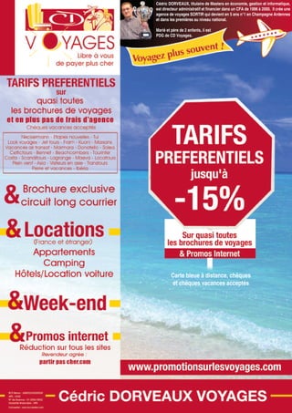 Cédric DORVEAUX, titulaire de Masters en économie, gestion et informatique,
est directeur administratif et financier dans un CFA de 1996 à 2000. Il crée une
agence de voyages SORTIR qui devient en 5 ans n°1 en Champagne Ardennes
et dans les premières au niveau national.
Marié et père de 2 enfants, il est
PDG de CD Voyages.
Carte bleue à distance, chèques
et chèques vacances acceptés
 