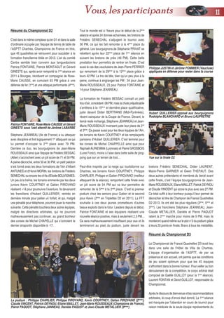 Résumé du Championnat D2
C’est dans le même complexe qu’en D1 et dans la salle
d’ordinaire occupée par l’équipe de tennis de table de
l’ASPTT Chartres, Championne de France en titre,
que 45 quadrettes se retrouvent pour succéder à la
formation francilienne titrée en 2012. L’air du comité
Centre semble bien convenir aux languedociens
Patrice FONTAINE, Patrick MONTAGUT et Gérard
GINESTE qui, après avoir remporté la 1ère
séance en
2011 à Bourges, récidivent en compagnie de Rose-
Marie CAUSSE, en cumulant 83 PM grâce à une
défense de fer (1ère
) et une attaque performante (4ème
).
Stéphane JEANNEAU (Ile de France) a su attaquer
avec discipline et finit logiquement 1er
attaquant ce qui
lui permet d’occuper la 2nde
place avec 79 PM.
Derrière ce duo, les bourguignons de Jean-Marie
ROUSSEAUX ainsi que l’équipe de Frédéric BESSAC
(Allier) s’accrochent avec un joli score de 71 et 59 PM.
A peine décroché, entre 50 et 30 PM, un petit peloton
s’est formé avec les deux formations de l’Ain d’Albert
ANTUNES et d’Hervé MORIN, les bretons de Frédéric
SENECHAL ou encore les ch’tis d’Elodie BOUVIGNIES.
Un peu à la traîne, les lorrains emmenés par les deux
juniors Kevin COURTNEY et Gatien PIROVANO
réalisent +14 pour poursuivre l’aventure. Ils devancent
les franciliens d’Hubert QUILLERIER, rentrés en
dernière minute pour pallier un forfait, et qui, malgré
une pénalité pour téléphone, pourront jouer la manche
suivante. Cette pénalité touchera deux autres équipes,
malgré les directives arbitrales, qui ne pourront
malheureusement pas continuer, au grand bonheur
des corses de Michel CHAPELLE qui s’octroient le
dernier strapontin disponible à -17.
Tout le monde est à l’heure pour le début de la 2ème
séance et après 24 donnes acharnées, les bretons de
Frédéric SENECHAL s’adjugent le tournoi avec
56 PM, ce qui les fait remonter à la 4ème
place du
général. Les bourguignons de Stéphanie PRIVAT se
rebellent après leur 22ème
place de 1ère
séance en
suivant les bretons de près (46 PM). Cette belle
prestation leur permettra de rentrer en finale. C’est
aussi le cas des vauclusiens de Jean-Pierre PERRIER
qui remontent de la 29ème
à la 12ème
place grâce à
leurs 42 PM. Le trio de tête, bien qu’un peu plus à la
peine, continue à engranger les PM : 34 pour Jean-
Marie ROUSSEAUX, 23 pour Patrice FONTAINE et
14 pour Stéphane JEANNEAU.
La formation de Frédéric BESSAC connaît un petit
trou d’air, concédant -36 PM, mais la chute préjudiciable
s’arrêtera à la 15ème
et dernière place qualificative,
juste devant Didier BERTRAND (Midi-Pyrénées),
récent vainqueur de la Coupe de France. Devant, le
tiercé reste inchangé, Stéphane JEANNEAU et Jean-
Marie ROUSSEAUX inversant juste leur place de 2nd
et 3ème
. Ça passe aussi pour les deux équipes de l’Ain,
les lorrains de Kevin COURTNEY et les remplaçants
parisiens d’Hubert QUILLERIER. C’est terminé pour
les corses de Michel CHAPPELLE ainsi que pour
Raphaël AURIEMMA (Lyonnais) et Pierre GROSBOIS
(Loire Forez), moins à l’aise dans cette salle de ping-
pong que sur un terrain de foot…
Peut-être inspirés par la neige qui tourbillonne sur
Chartres, les lorrains Kevin COURTNEY, Philippe
CHARLIER, Philippe et Gatien PIROVANO (meilleur
attaquant de la séance), remportent cette finale avec
un joli score de 54 PM qui va leur permettre de
remonter de la 5ème
à la 2nde
place. C’est le premier
podium chez les seniors pour Gatien et le second
pour Kevin (2ème
en Triplettes D2 en 2011). La FFT
souhaite à ces deux jeunes prometteurs d’autres
beaux exploits dans le futur. Leaders depuis le début,
Patrice FONTAINE et ses équipiers réalisent une
nouvelle séance positive, mais à seulement 2,5 PM...
Ce sera malheureusement insuffisant pour eux et ils
termineront au pied du podium, juste devant les
bretons Frédéric SENECHAL, Didier LAURENT,
Marie-Pierre GARNIER et Gwen THEPAUT. Des
deux autres prétendants et membres du tiercé avant
cette finale, c’est l’équipe bourguignonne de Jean-
MarieROUSSEAUX,ElianeMAILLET,PatrickDEYNOU
et Claude VINCENT qui score le plus avec ses 27 PM.
Ce total suffit à leur bonheur puisqu’il leur permet de
décrocher le titre de Champion de France Quadrettes
D2 2013. Ils ont été les plus réguliers (3ème
, 5ème
et
3ème
). Les franciliens Stéphane JEANNEAU, Jean-
Claude METALLIER, Danièle et Pierre PAQUOT
ratent la 2ème
marche pour moins de 5 PM, mais ils
monteront quand même sur le plot n°3 du podium grâce
à leurs 20 points en finale. Bravo à tous les médaillés.
Résumé du Championnat D3
Le Championnat de France Quadrettes D3 avait lieu
dans une salle de l’Hôtel de Ville de Chartres.
L’équipe d’organisation de l’ASPTT, de par sa
présence et son accueil, ont permis que les conditions
de jeu soient optimum pour que les 45 équipes
s’affrontent dans la bonne humeur. Pour veiller au bon
déroulement de la compétition, le corps arbitral était
composé de Gaëlle GUILLOT (pour la 1ère
séance),
Laurent FONTAN et David GUILLOT, responsable du
Championnat.
Après le discours de bienvenue et les recommandations
arbitrales, le coup d’envoi était donné. La 1ère
séance
est marquée par l’abandon en cours de tournoi pour
raison médicale de la seule équipe représentante du
Le podium : Philippe CHARLIER, Philippe PIROVANO, Kevin COURTNEY, Gatien PIROVANO (2èmes
),
Claude VINCENT, Patrick DEYNOU, Eliane MAILLET, Jean-Marie ROUSSEAUX (Champions de France),
Pierre PAQUOT, Stéphane JANNEAU, Danièle PAQUOT et Jean-Claude METALLIER (3èmes
)
Patrice FONTAINE, Rose-Marie CAUSSE et Gérard
GINESTE sous l’oeil attentif de Jérôme LABARBE
Philippe JUSTIN et Jérôme POMMIER (Vaucluse)
appliqués en défense pour rester dans la course
Vue sur la finale D2
Hubert QUILLERIER opposé aux bourguignons
Rodolphe BLANCHARD et Bruno LAUPRETRE
1111Vous, les participants
 