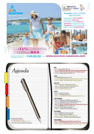 Agenda
MAI
Sont notés dans l’agenda :
- les Championnats de France
- les manifestations organisées par la FFT
- les tournois, festivals et séjours du magazine
JUILLET
- 21 au 23 : NERIS LES BAINS Assemblée Générale de la FFT - 40 ans
- 14 au 21 : BUSSANG stage jeunes
- 7 au 12 : ARGELES Championnats de France Séries et Jeunes (page 5)
- 17 au 20 : VICHY Championnats de France Triplettes (page 6)
AOUT
- 11 au 13 : AIRE SUR L’ADOUR Triathlon (page 7)
- 24 au 31 : ROCHEFORT EN TERRE stage adultes (TM n°16)
- 27 au 31 : BLANES séjour Tarot (TM n°15)
- 7 au 13 : AIRE SUR L’ADOUR festival (page 7)
- 10 au 17 : ALBI festival (page 10)
- 2 au 4 : ALES festival (page 8)
SEPTEMBRE
- 12 au 15 : ARGELES SUR MER festival (page 24)
OCTOBRE
- 8 au 11 : ANDREZIEUX BOUTHEON Coupe de France
NOVEMBRE
- 22 au 24 : AIX LES BAINS Championnat de France Libre Interclubs
- 27 au 29 : OLONNE SUR MER festival (page 27)
- 4 au 6 : RAMONVILLE festival (page 35)
- 7 au 11 : BLANES séjour Tarot (page 13)
- 21 au 28 : OBERNAI séjour Tarot (TM n°16)
- 13 au 15 : CHARTRES DE BRETAGNE festival (page 22)
JUIN
- 31 au 3 novembre : SOREZE festival Master’s (page 30)
- 30 au 16 décembre : CARAIBES croisière 40 ans FFT (pages 18 et 19)
- 3 au 5 : TULLE festival (TM n°16)
- 8 : LE BARCARES tournoi (TM n°16)
- 23 au 30 : RONCE LES BAINS séjour Azurèva (page 29)
- 13 au 20 : ALLIER festival FETA (TM n°16)
- 13 au 20 : MARRAKECH séjour Tarot (TM n°16)
- 16 au 19 : SOULAC SUR MER Championnat Duplicaté Senior (page 14)
- 22 au 30 : CRETE séjour Tarot (page 17)
- 20 au 27 : HENDAYE séjour Azurèva (page 29)
 