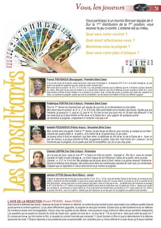 Vous participez à un tournoi libre par équipe de 4.
Sur la 1ère
distribution de la 1ère
position, vous
recevez le jeu ci-contre. L’entame est au milieu.
Quel sera votre contrat ?Quel sera votre contrat ?
QuelQuel écart effectuerez-vous ?écart effectuerez-vous ?
Montrerez-vous la poignée ?Montrerez-vous la poignée ?
Quel sera votre plan d’attaque ?Quel sera votre plan d’attaque ?
CHIEN
LLeessCCoonnssuullttaannttss
L’AVIS DE LA REDACTIONL’AVIS DE LA REDACTION (Florent TRIVERO - Adrien PEREZ)
Etant donné la faiblesse des atouts, l’absence de bouts et l’entame en défense, le contrat de prise semble le plus raisonnable (une meilleure qualité d’atouts
aurait permis le contrat supérieur). Le jeu étant difficilement gagnable, la poignée ne sera pas montrée, d’autant plus qu’elle faciliterait le jeu en défense.
De nombreux écarts sont envisageables, chacun avec ses qualités et ses défauts, mais plusieurs coups d’atout en début de jeu semblent obligatoires.
Les questions qui se posent au moment du choix de l’écart sont : garde-t-on tous les ♦ ou tous les ♣ ? Si ce sont les ♣, dans quel ordre les joue-t-on ?
En conservant les ♠ qui font rentrer le Roi, la réussite du contrat n’est-elle pas menacée ? L’écart bicolore n’offre-t-il pas le débordement à la défense,
synonyme de chute ? Chacun répondra à ces problèmes avec sa personnalité, son caractère plus ou moins offensif et un plan de jeu qu’il saura maîtriser.
Franck THEVENOUX (Bourgogne) - Première Série Coeur
A la vue de ce jeu de 8 atouts, certes sans bout, mais avec le mariage ♣, la séquence R-C-V à ♦ et le petit mariage ♠, je vais
tenter une garde en espérant que les cartes du chien rentrent bien.
Mon écart sera le suivant : ♠ D-C / ♣ 5-4-2-As. Il y a de grandes chances que la défense joue ♥ à l’entame (couleur absente
du chien). Mon plan de jeu sera de mettre 3 ou 4 atouts pour éliminer ceux de la défense et jouer ensuite le Valet de ♦ pour
faire tomber la Dame et ainsi réaliser 3 ou 4 levées à la couleur. Si ♠ n’a pas été ouvert, je jouerai mon Valet sec, espérant un
refus. Je cacherai la poignée, quelle que soit la compétition, car les atouts sont faibles et le jeu est difficile à gagner.
Frédérique FONTAN (Val d’Adour) - Première Série Coeur
Pour la 1ère
donne du championnat, par équipe de surcroît, je ne demanderai qu’une petite.
Mon écart sera le suivant : ♠ D / ♦ 2 / ♣ 5-4-2-As. Mon point faible est la hauteur des atouts. Quelle que soit
l’entame, je jouerai le 11, puis le 12, puis le 14. Si c’est un bon jour pour moi, le 18 sera vite affranchi ! Il ne
me reste plus qu’à faire tomber le Roi de ♠ et la Dame de ♦ pour gagner de quelques points.
Je montrerai la poignée, uniquement si l’entame n’est pas à ♥.
Isabelle POUZADOUX (Poitou Anjou) - Deuxième Série Coeur
Mon contrat sera une garde. C'est la 1ère
donne, j'ai peu de jeu en libre et, pour une fois, je compte sur le chien !
J'écarte les quatre petits ♣, le petit ♦ et la Dame de ♠ et garde donc un jeu plein.
Je jouerai atout à fond en espérant, faut bien rêver, la défausse du Roi de ♠ ou de la Dame de ♦. Avec un
peu de chance, si je peux prendre le Petit, je gagnerai la partie, mais rien n'est moins sûr ! J'assure ! Je ne
montrerai pas la poignée, et ce quelle que soit la compétition, car j'ai un jeu trop juste...
Chantal LENTINI (Var Côte d’Azur) - Promotion
Je n'ai pas de bout, mais je suis 8ème
à l’atout et riche en points : mariage ♣, Roi de ♦ avec en soutien
Cavalier et Valet et petit mariage ♠. Le chien risque de fort influencer l’issue de la partie, donc je prise.
J’écarte : ♦ C-2 / ♣ 5-4-2-As. Ma stratégie est de jouer atout à fond, même si je pense recevoir l’entame ♥.
Quand la défense sera bloquée, elle jouera ainsi dans les nombreuses reprises de main que j’ai conservées.
J’espère que la répartition à l’atout sera bonne et je montre la poignée.
Jérôme VITTOZ (Savoie Mont Blanc) - Junior
D’après le décompte des points que je peux perdre (7 à ♣, 8 à ♦, 8 à ♠, plus les levées d’atout et les bouts), je ne ferai qu’une
petite. L’entrée ♥ est forte probable, vu que j’ai la coupe naturelle et que j’en n’ai pas relevé. Si j’avais eu du ♥ à coucher et de
plus forts atouts, j’aurais joué avec un trois couleurs (jeu plein), mais ce n’est pas le cas... Je décide donc de conserver le mariage
♣ 6ème
et le Roi de ♦ 2nd
, même si j’ai longuement hésité à jouer avec le Valet de ♠ sec à la place du 10 de ♦. Après avoir coupé
sur l’entame ♥, je donnerai un coup d’atout du 15 et si les tarots se marient bien, je lancerai un 2ème
coup d’atout (le 12). Sinon,
je jouerai Roi de ♣, suivi d’un petit ♣. Quelle que soit l’épreuve, je ne fais pas voir la poignée car j’estime le jeu perdant.
3311Vous, les joueurs
 