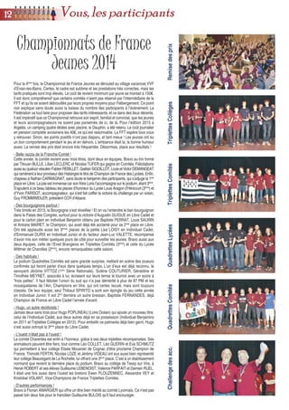Championnats de France
Jeunes 2014
Pour la 4ème
fois, le Championnat de France Jeunes se déroulait au village vacances VVF
d’Evian-les-Bains. Certes, le cadre est sublime et les prestations très correctes, mais les
tarifs pratiqués sont trop élevés. Le coût de revient minimum par jeune se montait à 150€.
Il est donc compréhensif que certains comités n’aient pas réservé par l’intermédiaire de la
FFT et qu’ils se soient débrouillés par leurs propres moyens pour l’hébergement. Ce point
noir explique sans doute aussi la baisse du nombre des participants à l’évènement. La
Fédération va tout faire pour proposer des tarifs intéressants, et ce dans des lieux décents.
Il est impératif que ce Championnat retrouve son esprit, familial et convivial, que les jeunes
et leurs accompagnateurs ne soient pas parsemés de ci, de là. Pour l’édition 2015 à
Argelès, un camping quatre étoiles avec piscine, le Dauphin, a été retenu. Le coût journalier
en pension complète avoisinera les 40€, ce qui est raisonnable. La FFT espère tous vous
y retrouver. Sinon, les points positifs n’ont pas disparu, et tant mieux ! Les jeunes ont eu
un bon comportement pendant le jeu et en dehors. L’ambiance était là, la bonne humeur
aussi. La remise des prix était encore très fréquentée. Désormais, place aux résultats !
- Belle razzia de la Franche-Comté !
Cette année, le comité revient avec trois titres, dont deux en équipes. Bravo au trio formé
par Titouan BULLE, Lilian LECLERC et Nicolas TUFER qui gagne en Comités. Félicitations
aussiauquatuorvésulienFabienREBILLET,GaëtanSIGOILLOT,LouisetVictorDEMANGEAT
qui ramènent à leur proviseur des Haberges le titre de Champion de France des Lycées. Enfin,
chapeau à Nathan CARMAGNAT, sans doute le benjamin des participants, qui s’adjuge la 1ère
place en Libre. La joie est immense car son frère Loris l’accompagne sur le podium, étant 3ème
.
S’ajoutent à ce beau tableau les places d’honneur du Lycée Louis Aragon d’Héricourt (3ème
) et
d’Yvon PARISOT, accompagnateur, qui s’est fait coiffer la victoire du challenge par un voisin,
Guy FROMMWEILER, président CCR d’Alsace.
- Des bourguignons partout !
Très timide en 2013, la Bourgogne s’est réveillée ! Et on va l’entendre le ban bourguignon
dans le Palais des Congrès, surtout pour la victoire d’Augustin GUIGUE en Libre Cadet et
pour le carton plein en Individuel Benjamin obtenu par Baptiste PERRAT, Louis SAURIN
et Antoine MAIRET, le Champion, qui avait déjà été acclamé pour sa 2nde
place en Libre.
Ont été applaudis aussi les 3èmes
places de la petite Lisa LOISY en Individuel Cadet,
d’Emmanuel DURIX en Individuel Junior et du facteur Jean-Luc VALETTE, récompensé
d’avoir mis son métier quelques jours de côté pour surveiller les jeunes. Bravo aussi aux
deux équipes, celle de l’Eveil Brangeois en Triplettes Comités (3ème
) et celle du Lycée
Wittmer de Charolles (2ème
), encore remarquables cette saison.
- Des habitués !
Le podium Quadrettes Comités est sans grande surprise, mettant en scène des joueurs
confirmés qui feront parler d’eux dans quelques temps. L’un d’eux est déjà reconnu, le
savoyard Jérôme VITTOZ (1ère
Série Nationale). Solène COUTURIER, Géraldine et
Timothée MEYNET, associés à lui, écrasent sur leurs terres le tournoi avec un score à
“trois pattes”. Il faut féliciter l’union du sud qui n’a pas démérité à plus de 87 PM et les
mousquetaires de l’Ain, Champions en titre, qui ont certes reculé, mais sont toujours
classés. De leur équipe, seul Thibaut SPIRITO a sorti son épingle du jeu cette année
en Individuel Junior. Il est 2nd
derrière un autre bressan, Baptiste FERNANDES, déjà
Champion de France en Libre Cadet l’année d’avant.
- Hugo, un autre récidiviste !
Jamais deux sans trois pour Hugo POPLINEAU (Loire Océan) qui ajoute un nouveau titre,
celui de l’Individuel Cadet, aux deux autres déjà en sa possession (Individuel Benjamins
en 2011 et Triplettes Collèges en 2012). Pour embellir ce palmarès déjà bien garni, Hugo
s’est aussi octroyé la 3ème
place du Libre Cadet.
- L’ouest n’était pas à l’ouest !
Le comité Charentes est enfin à l’honneur, grâce à ses deux triplettes récompensées. Ses
animateurs peuvent être fiers, tout comme Léo COLLET, Léo GUERIN et Eva SCHMUTZ
qui permettent à leur collège Elisée Mousnier de Cognac d’être proclamé Champion de
France. Thimoté FERTIN, Nicolas LOZE et Jérémy VIDEAU ont eux aussi bien représenté
leur collège Beauregard de La Rochelle, lui offrant une 3ème
place. C’est à un établissement
normand que revient la dernière place du podium. Bravo au collège de Tessy sur Vire, à
Hervé ROBERT et ses élèves Guillaume LEBENOIST, Valence PARFAIT et Damien RUEL.
ll était une fois aussi dans l’ouest les bretons Ewen PLOUZENNEC, Alexandre VEY et
Kristobal VOLANT, Vice-Champions de France Triplettes Comités.
- D’autres performances !
Bravo à Florian AMARGIER qui offre un titre bien mérité au comité Lyonnais. Ce n’est pas
passé loin deux fois pour le francilien Guillaume BULOIS qu’il faut encourager.
RemisedesprixChallengedesacc.QuadrettesComitésQuadrettesLycéesTriplettesCollègesTriplettesComités
1122 Vous, les participants
 