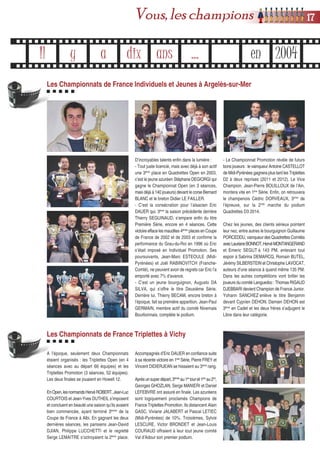 Il y a dix ans ... en 2004
Les Championnats de France Individuels et Jeunes à Argelès-sur-Mer
D’incroyables talents enfin dans la lumière :
- Tout juste licencié, mais avec déjà à son actif
une 3ème
place en Quadrettes Open en 2003,
c’est le jeune azuréen Stéphane DEGIORGI qui
gagne le Championnat Open (en 3 séances,
mais déjà à 140 joueurs) devant le corse Bernard
BLANC et le breton Didier LE FAILLER.
- C’est la consécration pour l’alsacien Eric
DAUER qui, 3ème
la saison précédente derrière
Thierry SEGUINAUD, s’empare enfin du titre
Première Série, encore en 4 séances. Cette
victoire efface les maudites 4èmes
places en Coupe
de France de 2002 et de 2003 et confirme la
performance du Grau-du-Roi en 1996 où Eric
s’était imposé en Individuel Promotion. Ses
poursuivants, Jean-Marc ESTEOULE (Midi-
Pyrénées) et Joël RABINOVITCH (Franche-
Comté), ne peuvent avoir de regrets car Eric l’a
emporté avec 7% d’avance.
- C’est un jeune bourguignon, Augusto DA
SILVA, qui s’offre le titre Deuxième Série.
Derrière lui, Thierry BECAM, encore breton à
l’époque, fait sa première apparition. Jean-Paul
GERMAIN, membre actif du comité Nivernais
Bourbonnais, complète le podium.
- Le Championnat Promotion révèle de futurs
bons joueurs : le vainqueur Antoine CASTELLOT
de Midi-Pyrénées gagnera plus tard les Triplettes
D2 à deux reprises (2011 et 2012). Le Vice
Champion, Jean-Pierre BOUILLOUX de l’Ain,
montera vite en 1ère
Série. Enfin, on retrouvera
le champenois Cédric DORVEAUX, 3ème
de
l’épreuve, sur la 2nde
marche du podium
Quadrettes D3 2014.
Chez les jeunes, des clients sérieux pointent
leur nez, entre autres le bourguignon Guillaume
PORCEDDU, vainqueur des Quadrettes Comités
avecLaurianeBONNOT,HervéMONTANGERAND
et Emeric SEGUT à 143 PM, enlevant tout
espoir à Sabrina DEMARCQ, Romain BUTEL,
Jérémy SILBERSTEIN et Christophe LAVOCAT,
auteurs d’une séance à quand même 135 PM.
Dans les autres compétitions vont briller les
joueurs du comité Languedoc : Thomas RIGAUD
DJEBBARI devient Champion de France Junior.
Yohann SANCHEZ enlève le titre Benjamin
devant Cyprien DEHON. Damien DEHON est
3ème
en Cadet et les deux frères s’adjugent le
Libre dans leur catégorie.
Les Championnats de France Triplettes à Vichy
A l’époque, seulement deux Championnats
étaient organisés : les Triplettes Open (en 4
séances avec au départ 66 équipes) et les
Triplettes Promotion (3 séances, 52 équipes).
Les deux finales se jouaient en Howell 12.
EnOpen,lesnormandsHervéROBERT,Jean-Luc
COURTOIS et Jean-Yves DUTHEIL s’imposent
et concluent en beauté une saison qu’ils avaient
bien commencée, ayant terminé 3èmes
de la
Coupe de France à Albi. En gagnant les deux
dernières séances, les parisiens Jean-David
DJIAN, Philippe LUCCHETTI et le regretté
Serge LEMAITRE s’octroyaient la 2ème
place.
Accompagnés d’Eric DAUER en confiance suite
à sa récente victoire en 1ère
Série, Pierre FREY et
Vincent DIDIERJEAN se hissaient au 3ème
rang.
Aprèsunsuperdépart,3èmes
au1er
touret1ers
au2nd
,
Georges GHOZLAN, Serge MANIERI et Daniel
LEFEBVRE ont assuré en finale. Les azuréens
sont logiquement proclamés Champions de
France Triplettes Promotion. Ils distancent Alain
GASC, Viviane JALABERT et Pascal LETIEC
(Midi-Pyrénées) de 10%. Troisièmes, Sylvie
LESCURE, Victor BRONDET et Jean-Louis
COURAUD offraient à leur tout jeune comité
Val d’Adour son premier podium.
1177Vous, les champions
 