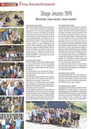 Stage Adultes 2014
Brommat, jamais deux sans trois !
ces irréductibles du stage adultes du comité Nièvre
qui aiment le cor de chasse ! Hormis le tourisme, il
était possible de se prélasser dans la piscine, avec
jacuzzi, sauna, hammam, située en face du centre.
Au point de vue Tarot, il y avait des tournois tous
les soirs et des cours la plupart des matins et après-
midis. Pour découvrir et assimiler la signalisation,
Gérard ECHES était aux commandes, ses cours ont
une nouvelle fois plu. Patrick BAUMGARTEN
s’occupait du groupe intermédiaire, approfondissant
l’attaque et la signalisation. Très bon formateur, il
comptait plus de 50 élèves. Adrien PEREZ a revu
toutes les bases avant de plonger dans la technique
etlessystèmesdesignalisationpersonnalisés.Compte
tenu du succès grandissant du stage, un autre prof
sera convié en 2015. Voici les résultats :
- Libre du dimanche soir :
1/ Alain ROUQUETTE (Charentes)
2/ Alain COSTES (Languedoc Roussillon)
3/ Françoise PAUCHON (Ile de France)
- Libre par équipe de deux du lundi soir :
1/ Sophie GUILBERT et Gilbert BERNARD (IDF)
2/ Claude CAMBOULAS (Languedoc Roussillon) et
Gérard PEROCHON (Poitou Anjou)
3/ Josiane LOEHR et Joseph EXPOSITO (Lyonnais)
- Quadrettes du mardi soir :
1/ AgnèsBRUNELLA,DelphineetLucienESCALLIER
(Languedoc R.) et Perrine PORRET (F-Comté)
2/ Agnès SAUSSEAU, Francine LENGLET, Eugène
DUQUESNOY(Nord)etYvesLELIEVRE (Normandie)
3/ Josiane LOEHR, Joseph EXPOSITO (Lyonnais),
Geneviève BAUMGARTEN (M-Pyrénées) et Adrien
PEREZ (F-Comté)
- Libre du mercredi soir :
1/ Marianne PANIGADA (Centre)
2/ Thierry GILLET (Franche-Comté)
3/ Christine GALLAIS (Centre)
- Triplettes du jeudi soir :
1/ Annie FONTENOY (IDF), Jacqueline MARTIN
(Poitou Anjou) et Adrien PEREZ (F-Comté)
2/ Josiane LOEHR, Joseph EXPOSITO (Lyonnais)
et Perrine PORRET (F-Comté)
3/ Nicole PLESSIER, Nadine TIMBERT (Normandie)
et Nathalie SKRZYPEZYK (Limousin)
- Libre par équipe de quatre du vendredi soir :
1/ Marie-Claude GARSON, Joël ROUX (Picardie),
Geneviève BAUMGARTEN (M-Pyrénées) et Bernard
GUILLOT (Pacifique Sud)
2/ Josiane et Jean BODEAU (Centre), Jacqueline
MARTIN (Poitou Anjou) et Patrick BAUMGARTEN
(M-Pyrénées)
3/ Pascal LEROYER, Denis BAUMANN (Nièvre),
NathalieSKRZYPEZYK (Limousin)etPierreCHAMPS
(Champagne)
Le dimanche 25 août, le centre Azurèva de Brommat
attendait la dernière rafale tarotique estivale, les
120 participants du stage adultes. Nombreux sont
les habitués qui viennent et reviennent découvrir un
nouveau coin de France, perfectionner leur niveau
de jeu, se faire plaisir dans les tournois et partager
de bons moments. Bref, une semaine placée sous
le signe de la convivialité et de la bonne humeur
qu’ils ne rateraient chaque année pour rien au
monde ! Il était plaisant aussi de voir de nouvelles
têtes, du Languedoc Roussillon, du Centre, du Nord
Pas de Calais, de Drôme Ardèche... Ces personnes
ont tellement apprécié le stage qu’elles ont déjà
bloqué sur leur calendrier 2015 la dernière semaine
d’août. Pour info, il faudra vite réserver pour Fréjus
car le stage 2014 était déjà complet fin janvier.
Un petit bleu faisait aussi son apparition cette année :
il s’agit d’Adrien PEREZ qui remplaçait Emmanuel
STEFANAZZI pour dispenser les cours du haut
niveau. Petit bleu, il faut vite le dire, Adrien connaît
très bien son sujet, étant placé 3ème
au niveau
national et donnant des cours au stage Jeunes
depuis 2004 ! Arrivé dans les derniers, vers 19h00
pour le pot d’accueil, Adrien avait déjà une anecdote
à raconter : à Saint-Flour, ville sur son itinéraire, il a
récupéré un autostoppeur tenant une pancarte
“TAROT à BROMMAT”. Quelle chance pour Gérard,
le frère de Jean-Michel PEROCHON, qui avait
covoituré jusqu’alors. Adrien est sans doute passé
dans les derniers et Gérard a bien failli dormir sur
Saint-Flour et ne pas jouer le libre du soir ! Adrien
spécifiait que les derniers kilomètres ont été
difficiles car il avait apporté, dans sa petite voiture,
tout le matériel pour le stage. Les passagers, Perrine
et Gérard, portaient des étuis et les tapis glissaient
sur la tête d’Adrien qui conduisait ! Du coup,
concentration oblige, impossible d’admirer l’horizon,
juste sensationnel... On pouvait voir des paysages,
sortis de films fantastiques, dus à la vidange du
Barrage de Sarrans qui n’avait pas eu lieu depuis
35 ans. Il faudra donc revenir pendant un après-midi
de libre pour visiter ! C’est ce que beaucoup de
stagiaires ont fait d’ailleurs, rentrés enchantés de
leur balade sur la presqu’île de Laussac. La
destination cette année permettait de se mettre au
vert (rre marche aussi !). Certains sont partis pour le
Plomb du Cantal, certains aux champignons dans
les bois au-dessus du centre. D’autres ont préféré les
vieilles pierres et les marchés des bourgades locales
(Mur de Barrez, Laguiole, Salers..). Les plus fous ont
fait une tirée jusqu’à Millau, bien sûr en passant par
les caves de Roquefort. Sans GPS et perdus dans
le Carladez, ils sont arrivés avec un peu de retard le
soir du tournoi quadrettes : nous taierons le nom de
2299Vous, les participants
 