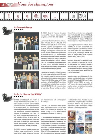 La Coupe de France
En 2005, le Coupe de France se déroule de
nouveau à Albi, ville ayant déjà accueilli cette
compétition en 1994, 1997, 2001 et 2003.
Les normands Champions de France à Vierzon,
Didier CLAUDIC, Bernard LANGLOIS, René
MICHAUX, Denis DIEUZY et Gérard ADAM,
affrontent au premier tour les parisiens d’Eric
SICHERE, repêchés de dernière minute. La joie
d’intégrer le championnat a sans doute fait
pousser des ailes aux franciliens qui écrasent
les tenants du titre (142 à 47). Ils continuent sur
leur lancée, pulvérisant en huitième de finale les
bretons de Didier LE FAILLER (121 à 45) et en
quart les seine-et-marnais d’Arnauld LEONARD
(148 à 39). En demi-finale, opposés aux aquitains
de Patrick LLESTA, ils n’arrivent pas à faire le
trou en début de match. Ce sont les six dernières
donnes qui les qualifient pour la finale.
L’ultime duel les opposera à une autre formation
du comité, celle de Michel PAWLISZ. Avant
d’en arriver à ce stade, les nationaux parisiens
ont battu de 100 points les languedociens de
Patrick HATCHONDO et de plus de 70 PM les
vauclusiens de Nathalie DESANTI. La victoire
n’a pas été facile contre les francs-comtois de
Joël RABINOVITCH (55 à 53) en quart de finale
où la perte d’un Cavalier aurait pu les arrêter.
En demi-finale, confrontés à leurs collègues de
région Richard JAKOB, Barbara PILOTELLE,
Philippe CHASSAGNON, Jean-Noël LOISEAUX,
Philippe LUCCHETTI et Jacky NOVELLO, ils
réussissent, après un départ timide, à s’imposer.
Il n’y aura guère de suspense en finale : Michel
PAWLISZ et les siens assassinent leurs
valeureux opposants au cours des trois premiers
quart-temps. Le 4ème
verra un baroud d’honneur
d’Eric SICHERE, Jean-Philippe BURCK, Marc
LANDY etChristopheIBROUCHENE,quipeuvent
être fiers de leur jolie 2ème
place.
Le quatuor Michel PAWLISZ, Kamel BOUSBA,
Patrick CHOUKROUN et Ricardo SALVADOR,
qui avait gagné en 1997, triomphe à nouveau à
Albi, mais cette fois avec Jean-David DJIAN,
qui savoure son premier titre national. Ils étaient
aussi accompagnés du regretté Benoît TRIVERO
à qui vont nos pensées.
Le podium ne sera pas 100% parisien. En effet,
après un match appliqué, ce sont les bordelais
Patrick LLESTA, Martine LARNEY, Jean-Philippe
REVERDY et Alain PRESLE qui montent sur
la 3ème
marche, dans la joie mais avec difficulté
pour leur capitaine qui s’est blessé en jouant au
football avec son fils Arthur !
Il y a dix ans ... en 2005
La fin du “Journal des Affiliés”
En 1998, Lionel BEGOUIN, alors membre du
Conseil d’Administration de la FFT, avait eu
l’idée de créer une brochure de liaison entre la
direction, les comités, les clubs et les licenciés,
le “Journal des Affiliés”, pour relater les actions
entreprises par la Fédération, donner les résultats
des championnats nationaux et des festivals,
annoncer les manifestations Tarot à venir... La
FFT décide d’envoyer ce journal à chacun de
ses licenciés, une fois par an en début de
saison. Ainsi, en septembre 1998, arrivait dans
les boîtes aux lettres une édition spéciale,
intitulée “lettre mensuelle”, comportant 12 pages
sur papier 80g blanc, écrite à l’encre bleue.
En 1999, la couverture passe en couleur, mais
l’intérieur reste monochrome. Un effort est
aussi fait sur la qualité du papier et les photos
sont plus nombreuses, suite à l’émancipation
du numérique.
Lionel BEGOUIN, rédacteur en chef et reporter
attitré, assurera ses fonctions jusqu’en 2002
avant que la conception de la brochure soit
réalisée au siège. La FFT le remercie encore
vivement pour son travail (16 journaux).
Le “Journal des Affiliés” est désormais conçu par
Adrien PEREZ, embauché en tant qu’agent de
communication. Le numéro 17 sort à Vichy : son
nouveau look et son contenu plaît énormément.
La FFT, désireuse d’améliorer la communication,
décide alors d’envoyer à chaque licencié toutes
les parutions de la revue, devenue trimestrielle.
Gilbert FAIVRE, alors administrateur et président
de la Commission Jeunes, se propose pour aider
à la rédaction des articles. Merci à lui pour son
investissement. Enseptembre2005sortledernier
“Journal des Affiliés”, le n°27. Voulant s’ouvrir
vers l’extérieur, la FFT abandonne ce nom trop
restrictif et le remplace par “Le Tarot”.
1188 Vous, les champions
 