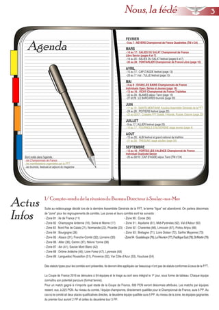 Actus
Infos
1/ Compte-rendu de la réunion du Bureau Directeur à Soulac-sur-Mer
Suite au redécoupage décidé lors de la dernière Assemblée Générale de la FFT, le terme “ligue” est abandonné. On parlera désormais
de “zone” pour les regroupements de comités. Les zones et leurs comités sont les suivants :
- Zone 81 : Ile de France (11) - Zone 90 : Corse (56)
- Zone 82 : Champagne Ardenne (16), Seine et Marne (17) - Zone 91 : Aquitaine (61), Midi-Pyrénées (62), Val d’Adour (63)
- Zone 83 : Nord Pas de Calais (21), Normandie (22), Picardie (23) - Zone 92 : Charentes (66), Limousin (67), Poitou Anjou (68)
- Zone 84 : Bourgogne (26) - Zone 93 : Bretagne (71), Loire Océan (72), Sarthe Mayenne (73)
- Zone 85 : Alsace (31), Franche-Comté (32), Lorraine (33) -Zone94:Guadeloupe(76),LaRéunion(77),PacifiqueSud(78),St-Martin(79)
- Zone 86 : Allier (36), Centre (37), Nièvre Yonne (38)
- Zone 87 : Ain (41), Savoie Mont Blanc (42)
- Zone 88 : Drôme Ardèche (46), Loire Forez (47), Lyonnais (48)
- Zone 89 : Languedoc Roussillon (51), Provence (52), Var Côte d’Azur (53), Vaucluse (54)
Des statuts types pour les comités sont présentés. Ils devront être appliqués car beaucoup n’ont pas de statuts conformes à ceux de la FFT.
La Coupe de France 2016 se déroulera à 64 équipes et le tirage au sort sera intégral le 1er
jour, sous forme de tableau. Chaque équipe
connaîtra son potentiel parcours (format tennis).
Pour un match gagné à n’importe quel stade de la Coupe de France, 500 PCN seront désormais attribués. Les matchs par équipes
restent, eux, à 225 PCN. Au niveau du comité, l’équipe championne, directement qualifiée pour le Championnat de France, aura 6 PP. Au
cas où le comité ait deux places qualificatives directes, la deuxième équipe qualifiée aura 5 PP. Au niveau de la zone, les équipes gagnantes
du premier tour auront 2 PP et celles du deuxième tour 3 PP.
Agenda
Sont notés dans l’agenda :
- les Championnats de France
- les manifestations organisées par la FFT
- les tournois, festivals et séjours du magazine
FEVRIER
- 5 au 7 : NEVERS Championnat de France Quadrettes (TM n°24)
MARS
- 14 au 17 : SALIES DU SALAT Championnat de France
AVRIL
MAI
- 4 au 8 : EVIAN LES BAINS Championnats de France
Individuels Open, Séries et Jeunes (page 16)
- 13 au 16 : VICHY Championnat de France Triplettes
JUIN
- 17 au 19 : SAINTE-MONTAINE Azurèva Assemblée Générale de la FFT
- 22 au 28 : BLANES séjour Tarot (page 19)
- 25 au 28 : PONTARLIER Championnat de France Libre (page 10)
JUILLET
- 10 au 17 : FOURNOLS D’AUVERGNE stage jeunes (page 4)
AOUT
- 21 au 28 : TREGUNC stage adultes (page 26)
- 29 au 1er
mai : TULLE festival (page 15)
- 15 au 17 : CAP D’AGDE festival (page 13)
- 27 et 28 : LE BARCARES tournois (page 20)
- 9 au 17 : ALLIER festival (page 25)
SEPTEMBRE
- 24 au 26 : POITIERS festival (page 22)
- 14 au 20 : SALIES DU SALAT festival (pages 6 et 7)
- 25 au 02/07 : Croisière FFT Suède, Finlande, Russie, Estonie (page 23)
- 13 au 16 : PORTES LES VALENCE Championnat de France
Individuel Duplicaté Senior
- 25 au 02/10 : CAP D’AGDE séjour Tarot (TM n°24)
33Nous, la fédé
Libre Senior (pages 6 et 7)
- 13 au 20 : ALBI festival et grand national de triathlon
 
