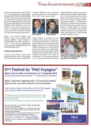 comme le gentil organisateur Robert STIQUEL
(57,7 %) qui tient la baraque, malgré la fatigue
montante. André PERRAULT et Gérard DESSON
ont fait le même score, assurant leur passage
pour l’ultime phase. Le quatuor de tête n’a pas
été à la fête : Jacques GINESTE a été moins fort
(53 %) et Jean QUILLARD, mais surtout Gérard
SANDOZ et Alain VACHON qui n’ont pas la
moyenne, ont bu la tasse. Aucun péril en la
demeure, ils accèdent à la prestigieuse finale,
ce qui ne sera pas le cas de Damien LOVATO
qui a subi une traversée trop houleuse à 38,6 %.
Grâce à son incroyable prestation, Joël
BERTUIT prend les commandes devant
Jacques GINESTE, Philippe PERELLI et
François PORRET. Moins de 6 % séparent le 1er
du 4ème
. Il n’y aura que deux représentantes
féminines en finale : Chantal GORPHE (9ème
) et
Catherine ARRICOT (26ème
).
Quatrième séance (28 joueurs)
Le jeudi, jour de la finale, le soleil fait enfin
quelques apparitions. En plus, la bonne humeur
est de mise ! Les deux meneurs, Joël BERTUIT
et Jacques GINESTE, vivent un cauchemar
durant tout l’après-midi. Ils ont respectivement
43,8 % et 39 %. Leurs espoirs s’envolent.
Philippe PERELLI, qui se sentait bien parti,
n’effectue à l’arrivée que 52,8 %, à cause de sa
très mauvaise dernière position. Ce n’est pas le
gagnant de la séance qui va s’en plaindre, étant
présent à cette table ! Le savoyard François
PORRET l’emporte avec 63 % et comme le trio
de tête s’est écroulé, il est obligatoirement
Champion de France Individuel Senior. L’émotion
l’envahit et la joie d’avoir enfin gagné un titre est
débordante et fait plaisir à voir ! Grâce aux
circonstances et à leur dernière performance
à 60 %, le parisien Alain ENAUX et l’aquitain
Robert STIQUEL sont invités à monter sur le
podium. Alain prend la médaille d’argent et Robert,
qui n’en revient toujours pas, celle de bronze,
devant des supporters aquitains en délire !
Bravo aux trois lauréats ! Philippe PERELLI
(Languedoc Roussillon), 4ème
, ne s’apitoie pas et
pense déjà à se sélectionner pour Portes-lès-
Valence l’an prochain pour conquérir ce titre qui
manque à sa belle collection en individuel
(1ère
Série en 1999 et Open en 2000). Chantal
GORPHE, seule féminine à avoir gagné l’Open
(1998), peut être fière de sa 5ème
place et compte
bien aussi en remettre un coup !Alain VACHON
Champagne lors de la soirée de clôture pour
PatrickLLESTA,présidentducomitéAquitaine
et n°1 français, et Chantal GORPHE. Tout s’est
bien passé, avec modération !
Philippe PERELLI
99Vous, les participants
 