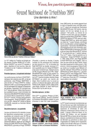Grand National de Triathlon 2017
Une dernière à Aire !
La 13ème
édition du Triathlon est dirigée par
les arbitres Christian BOBILLOT et Jean-
Michel SAGEOT qui auront 37 équipes à
gérer, réparties en trois tournois, deux de
13 tables et un de 11 tables en individuel et
en quadrettes.
Première épreuve : le duplicaté individuel
Les performances de Kevin COURTNEY,
vainqueur de la séance avec 69%, et de ses
partenaires Jean-Philippe MARTINEZ à
près de 62% et Thibaut SPIRITO, meilleur
attaquant à 89% au pourcentage général de
59, leur permettent de s’adjuger le classement
par équipes. Cependant, ils n’occupent que
le 2nd
rang du général. Grâce à leur bonus et
leur prestation du jour, c’est la formation de
Geneviève BAUMGARTEN (Midi-Pyrénées)
qui prend la tête du classement du Triathlon.
Sur la 3ème
marche, d’autres midi-pyrénéens
l’accompagnent : Serge ESTINGOY, auteur
d’un joli 65%, Mamid AIT AISSA et Michel
CHARLON, associés au francilien Michel
LE CORRE.
Deuxième épreuve : la quadrette
Les jeux ont donné du fil à retordre à cause
de répartitions empoisonnées. Le tournoi
quadrettes est remporté avec 63 PM par
une équipe habituée des podiums, celle de
Jean-Régis BOIDIN, 13ème
attaquant. Le
classement défense, gagné par ses collègues
Pascal LELOIRE (Nord Pas de Calais), Cyril
MALERGUE (Lyonnais) et Hugo TERRIER
(Picardie), a permis ce résultat. Il faudra
compter sur les vainqueurs de l’individuel
qui sont encore là à + 53. La formation de
Noël RAFFOUX se réveille, terminant 3ème
de la quadrette avec 44. Serge ESTINGOY
et les siens ne lâchent pas, réalisant encore
33 PM. N’ayant effectué que 9 PM, “Gégé”
BAUMGARTEN quitte la pole position au
bénéfice de Kevin COURTNEY. Elle reste
sur la 3ème
marche du podium derrière Serge
ESTINGOY qui gravit une marche par
étape. Dans le peloton pour la course au
podium, on retrouve des cadors, dans l’ordre
Patrick CLAR, Patrick LLESTA, Gilles SYDA,
Jean-Régis BOIDIN et Noël RAFFOUX.
Encore faut-il qu’ils aient du jeu…
Dernière épreuve : le libre
Alors 34èmes
au général, Philippe LE RAY,
Jean-Claude CARVAL, Simone LOUERAT
et Christiane ROUSSEAU mettent un point
d’honneur à bien finir cette compétition.
Avec 2883 points, les nantais gagnent haut
la main et repartent avec une belle prime.
La 2ème
place est occupée par Geneviève
BAUMGARTEN avec 1401 points, mais les
leaders ont tiré leur épingle du jeu en
réalisant 1100 points. La victoire de ce
Triathlon ne peut donc pas leur échapper.
Bravo aux jeunes Kevin COURTNEY, Thibaut
SPIRITO et Jérôme VITTOZ, ainsi qu’à Jean-
Philippe MARTINEZ qui, après avoir gardé
son statut de 1er
joueur français, commence
bien la nouvelle saison, prenant quelques PP
appréciables ! Geneviève BAUMGARTEN,
accompagnée de ses amis charentais Jean-
Michel PEROCHON et Véronique LECLERC
et de son beau-frère Bernard BLOT, termine
2ème
et connaît enfin son 1er
podium national.
Pour la 3ème
place, il faut se pencher sur le
classement : Serge ESTINGOY est capot
à -1962. Gilles SYDA, Jean-Régis BOIDIN
et Noël RAFFOUX sont négatifs. Cela va
donc se jouer entre les deux Patrick. Ayant
tous deux quasiment le même score (+ 450
environ), c’est le bourguignon Patrick CLAR
qui monte sur le podium avec Mélanie LE
GLATIN, Mickaël VIEILLEPEAU et Gérald
DEROUIN de Sarthe Mayenne. L’aquitain
Patrick LLESTA, avec Philippe GIOT, Hervé
ALLAIRE et Roger AUMARD, échoue à la
4ème
place pour moins de 2 PT. L’enveloppe
reçue aidera à les consoler !
La FFT tenait à remercier les bénévoles qui
ont tout fait pour que cette manifestation se
déroule dans des conditions optimales (salle
spacieuse et climatisée) et dans une
ambiance chaleureuse (bonne humeur et
soleil). L’équipe d’Aire-sur-l’Adour et du
Comité Val d’Adour, via son président
Bernard BETNA au travers de son très beau
discours, souhaite bonne chance aux bretons
de Bénodet qui prendront la relève pour
l’organisation du Triathlon 2019. Auparavant,
rendez-vous cet été à Albi pour un nouveau
Triathlon aux alentours du 15 août.
Ravis d’être au dernier Triathlon d’Aire-sur-l’Adour !
Roger AUMARD, Hervé ALLAIRE, Patrick
LLESTA et Philippe GIOT
Simone LOUERAT, Jean-Claude CARVAL,
Philippe LE RAY et Christiane ROUSSEAU
1111Vous, les participants
 