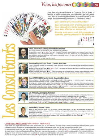 Quel contrat allez-vous demander ?Quel contrat allez-vous demander ?
Quel sera votre écart et votre plan de jeu ?Quel sera votre écart et votre plan de jeu ?
Vous répondrez à cette question même siVous répondrez à cette question même si
vous avez effectué un surcontrat.vous avez effectué un surcontrat.
Si cette main vous avait été proposée enSi cette main vous avait été proposée en
triplettes, votre écart aurait-il été différent ?triplettes, votre écart aurait-il été différent ?
CHIEN
LLeessCCoonnssuullttaannttss
L’AVIS DE LA REDACTIONL’AVIS DE LA REDACTION (Florent TRIVERO - Adrien PEREZ)
Les 36 points pour gagner la Garde Contre n’étant pas acquis du tout, on peut réfléchir à une Garde Sans. Comme ce contrat paraît difficile à passer (plis des
Cavaliers incertains), demander une garde simple semble raisonnable. Chuter ce jeu en Garde Sans le Chien saborderait sans doute le match.
En garde, avec trois bouts, il faut opter pour un écart sécuritaire avec des points au chaud. L’écart ♠ V-8 / ♥ C / ♦ C-2 / ♣ C rapproche de la gagne et permettra aussi
de mieux résister à un éventuel flanc atout de défense. Cependant, jouer avec deux coupes, en remontant le petit ♦, reste acceptable. Avant de vouloir déborder, il
faut gagner. Vouloir remporter des levées avec ses petits tarots va dans ce sens. En triplettes, où le gain de la partie rentre moins en considération, certains risques
peuvent être envisagés, comme conserver le Cavalier de ♥ 2nd
pour reprendre la main et tenter de déborder.
Patrick DUFRESNOY (Centre) - Première Série Nationale
Je ne vois qu’un contrat. Je demande une garde, l’important est de gagner le jeu.
Mon écart sera le suivant : ♠ V-8 / ♥ C-4 / ♦ C / ♣ C. A cause de la relève de ce chien blanc, je pense recevoir l’entame atout. Dès
que je prendrai la main, je développerai ma longue à ♣. Je ne passerai pas par les ♦, même s’il est vrai que je gagnerais un temps à
cette couleur pour faire couper la défense, mais j’ai besoin de reprises de main et le Roi de ♦ en fait partie. Si la répartition le permet,
j’espère faire un ♣ en débordement.
En triplettes, sur ce jeu, mon écart aurait été le même.
Dominique GUILLAS (Loire Océan) - Première Série Coeur
J’arrive à un calcul de 24 points. Il en manque donc 12 pour effectuer un surcontrat. Je demande une garde car une enchère supérieure
est trop aléatoire.
Mon écart en Coupe de France serait : ♠ V-8 / ♥ C / ♦ C-2 / ♣ C. Je tente de me rapprocher de la gagne en mettant dix points au chaud.
Je poserai de suite le Petit sur ma coupe à ♠.
Mon écart en triplettes serait différent : ♠ V-8 / ♦ C-6-3-2. Ne craignant pas de chuter sur ce type d’épreuve (bascule défavorable possible
en Coupe), j’aurais pris plus de risques, gardant le Cavalier de ♥ 2nd
pour tenter de reprendre la main et ma longue intacte à ♣.
Hervé KRATTINGER (Franche-Comté) - Deuxième Série Coeur
Mon contrat sera une Garde Sans le Chien. Je compte 32 points (24 + 5 du singleton ♠ + 3 minimum au chien). Il faudra donc que
j’arrive à encaisser l’un des trois Cavaliers. La Garde Contre me paraît trop risquée.
Sur une garde, le Petit pourrait aller au bout avec deux atouts au chien. Cependant, sur un chien blanc, la partie devient compliquée
avec une probable jouerie atout en défense. Mon écart (♠ V-8 / ♥ C / ♦ C-2 / ♣ C) m’assure presque la gagne avec 10 points couchés
et 24 points dans le jeu. En triplettes, j’aurais conservé le 8 de ♠ contre le 3 de ♦, jouant ainsi avec deux singletons (♠ et ♥) qui
auraient permis de retarder la pose du Petit et la jouerie atout de défense.
Eric BOUKOBZA (Bretagne) - Promotion
Bien que ce jeu accepte une Garde Sans (il faut passer l’un des trois Cavaliers), la mauvaise qualité de la main d’atouts et l’absence de
longue me dissuadent de réaliser un surcontrat dont la perte serait irréversible à ce stade et niveau de la compétition.
Pour gagner en garde, je réalise un écart coffre-fort, avec la coupe à ♥ pour la sortie du Petit : ♥ C-4 / ♦ C-2 / ♣ C-V. Bien que j’enlève
Cavalier et Valet infaisables, je pousserai les ♣, non les ♦ désirant garder le Roi pour reprendre la main. J’espère récupérer les deux
points qu’il me manque pour gagner (au plus tard au 2ème
pli de coupe). En triplettes, où le risque chute est beaucoup moins pénalisant,
j'aurais écarté : ♠ V-8 / ♦ C-3-2 / ♣ C. J’aurais ainsi tenté un pli à ♥ (Cavalier 2nd
+ Excuse).
Alexis LAMY (Lyonnais) - Junior
Malgré une place pour rentrer le Petit sur ♠, le surcontrat n’est pas possible. A part le Roi de ♦, les autres pièces ne peuvent être
comptabilisées. Même avec les trois points minimum du chien, je n’arrive pas à 36 points et ne peux donc envisager une Garde Sans.
Je me rabats sur une garde.
Mon écart sera le suivant : ♠ V-8 / ♥ C / ♦ C / ♣ C-V. Je décide d’assurer la gagne en mettant 11 points au chaud. Mon plan de jeu
sera de passer par les ♣ et de poser le Petit directement sur ♠ (à part si les défenseurs me jouent ♥ avant ♠).
En triplettes, mon écart aurait été similaire.
Vous êtes en quart-de-finale de la Coupe de France. Après 18
donnes, le match est très serré, vous ne menez que de 2 points.
Vous avez la lourde responsabilité d’attaquer le dernier quart-
temps. Vous commencez par l’étui n°22 (entame du milieu).
3399Vous, les joueurs
 