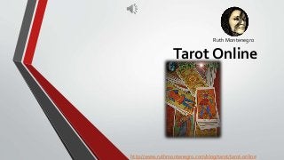 Ruth Montenegro
Tarot Online
http://www.ruthmontenegro.com/blog/tarot/tarot-online
 