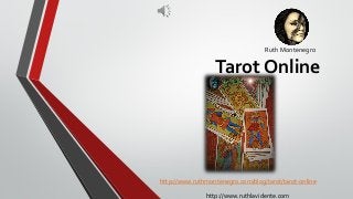 Ruth Montenegro
Tarot Online
http://www.ruthlavidente.com
http://www.ruthmontenegro.com/blog/tarot/tarot-online
 