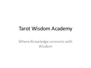 Tarot Wisdom Academy
Where Knowledge connects with
Wisdom
 