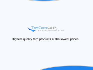 Highest quality tarp products at the lowest prices.  