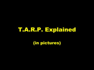 T.A.R.P. Explained (in pictures) 
