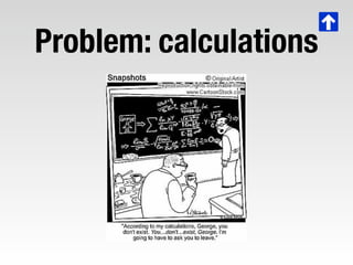 Problem: calculations
 