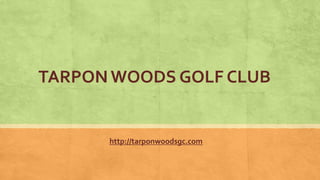 TARPONWOODS GOLF CLUB
http://tarponwoodsgc.com
 